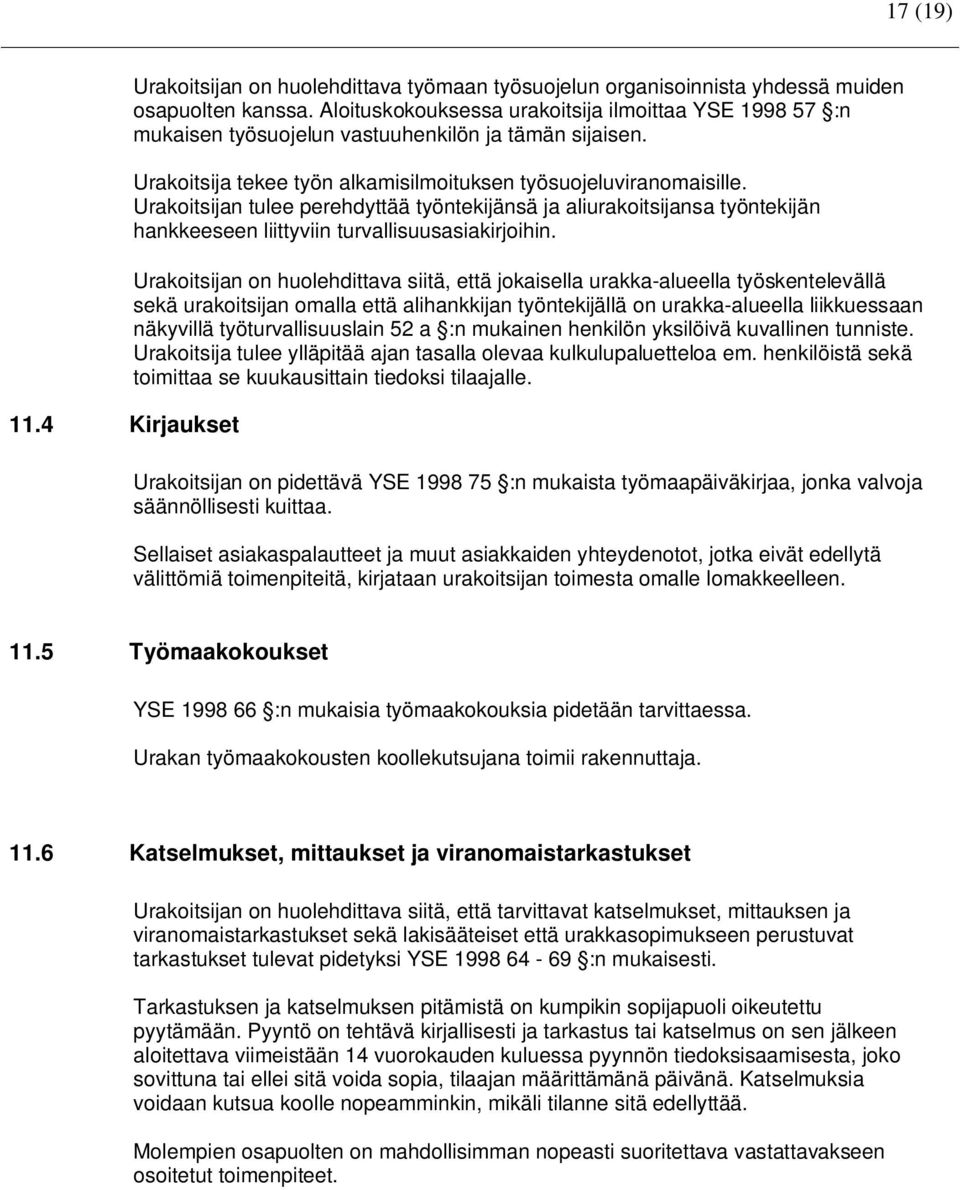 Urakoitsijan tulee perehdyttää työntekijänsä ja aliurakoitsijansa työntekijän hankkeeseen liittyviin turvallisuusasiakirjoihin.
