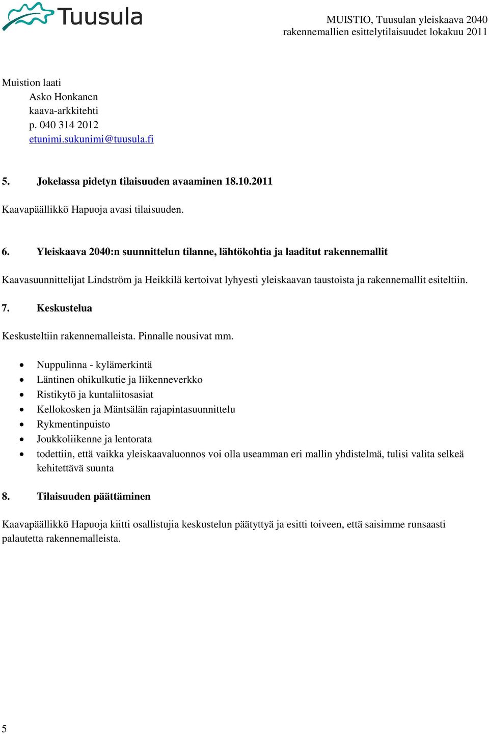 Keskustelua Keskusteltiin rakennemalleista. Pinnalle nousivat mm.
