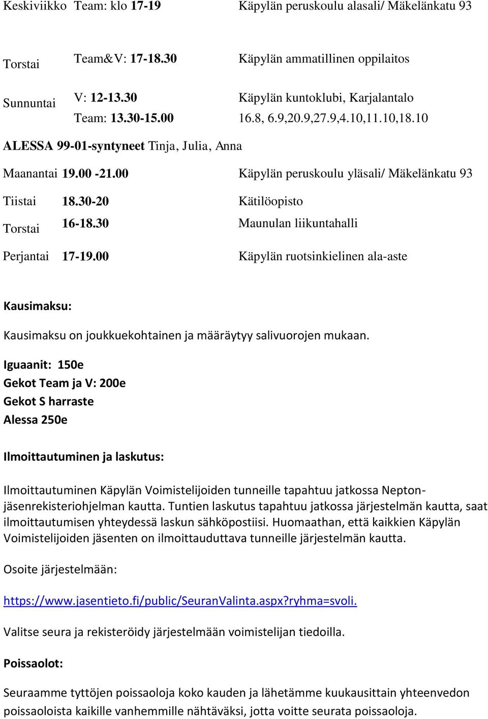 00 Käpylän peruskoulu yläsali/ Mäkelänkatu 93 Tiistai 18.30-20 Kätilöopisto Torstai 16-18.30 Maunulan liikuntahalli Perjantai 17-19.