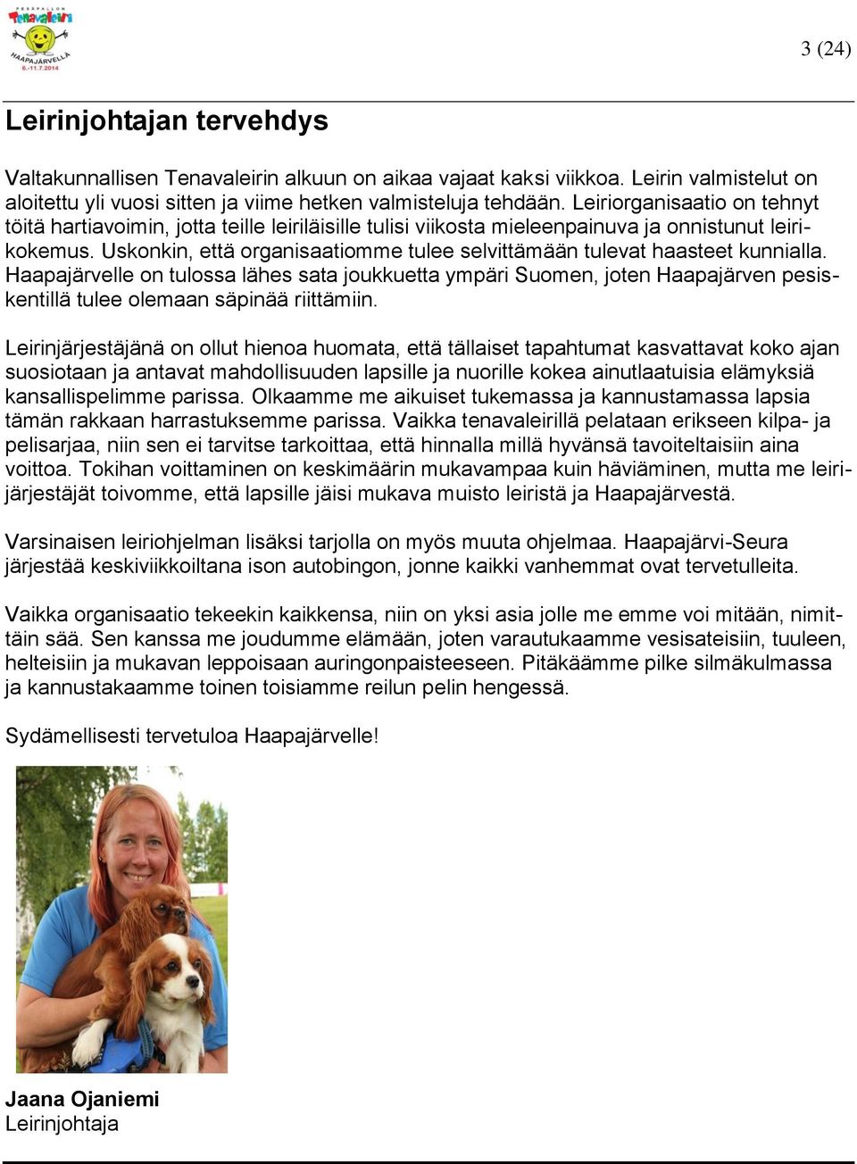Uskonkin, että organisaatiomme tulee selvittämään tulevat haasteet kunnialla.