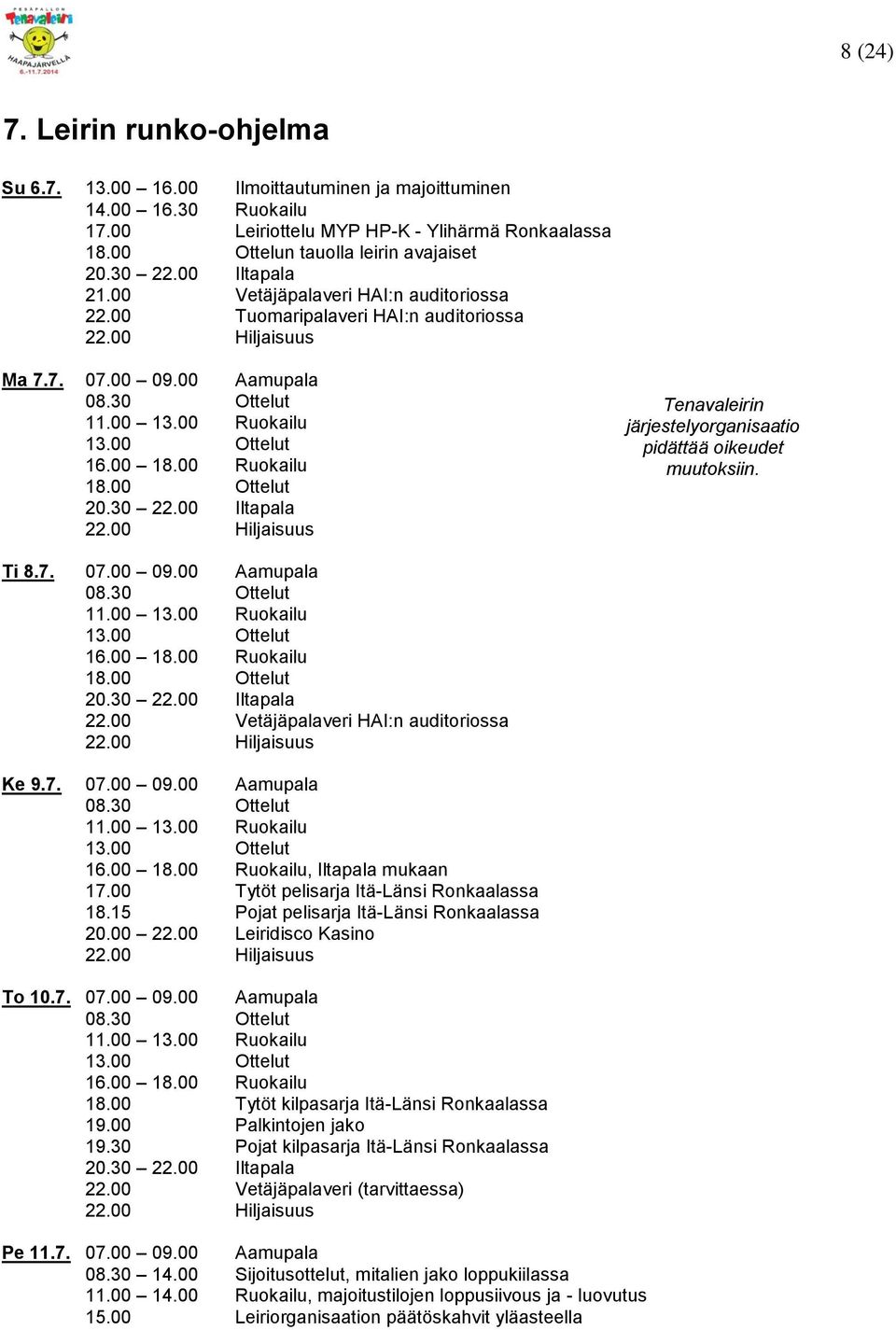 00 18.00 Ruokailu 18.00 Ottelut 20.30 22.00 Iltapala 22.00 Hiljaisuus Tenavaleirin järjestelyorganisaatio pidättää oikeudet muutoksiin. Ti 8.7. 07.00 09.00 Aamupala 08.30 Ottelut 11.00 13.