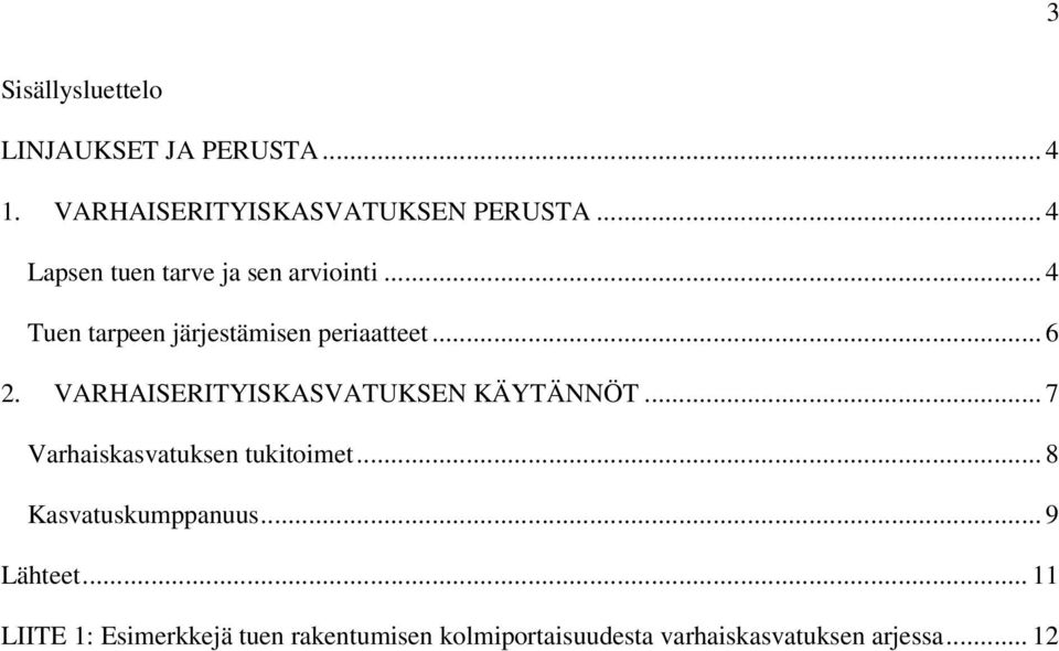 VARHAISERITYISKASVATUKSEN KÄYTÄNNÖT... 7 Varhaiskasvatuksen tukitoimet... 8 Kasvatuskumppanuus.