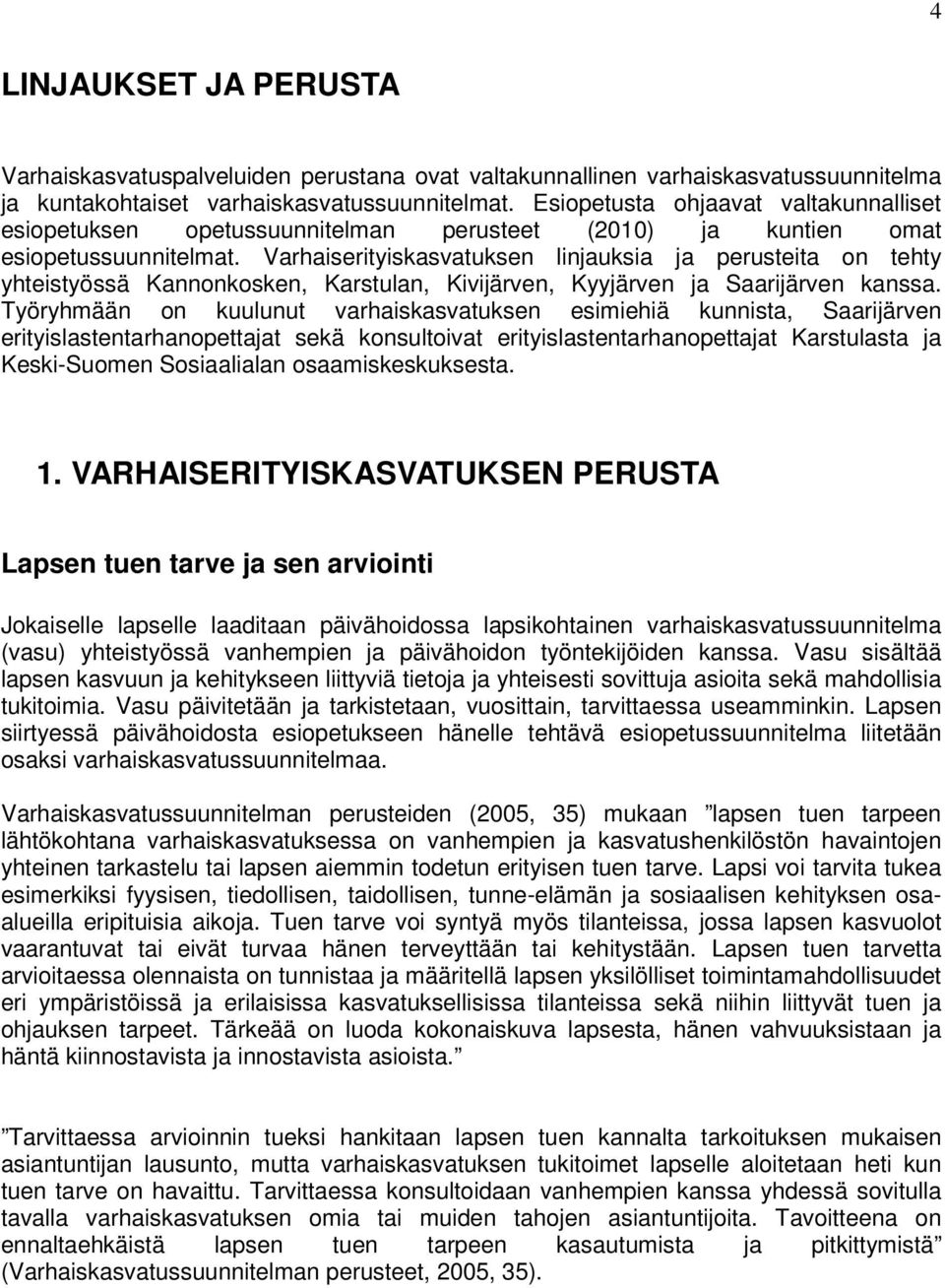 Varhaiserityiskasvatuksen linjauksia ja perusteita on tehty yhteistyössä Kannonkosken, Karstulan, Kivijärven, Kyyjärven ja Saarijärven kanssa.