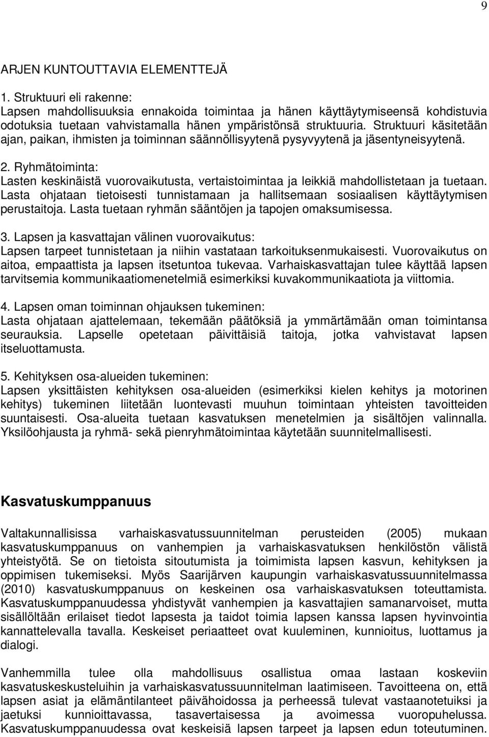 Struktuuri käsitetään ajan, paikan, ihmisten ja toiminnan säännöllisyytenä pysyvyytenä ja jäsentyneisyytenä. 2.