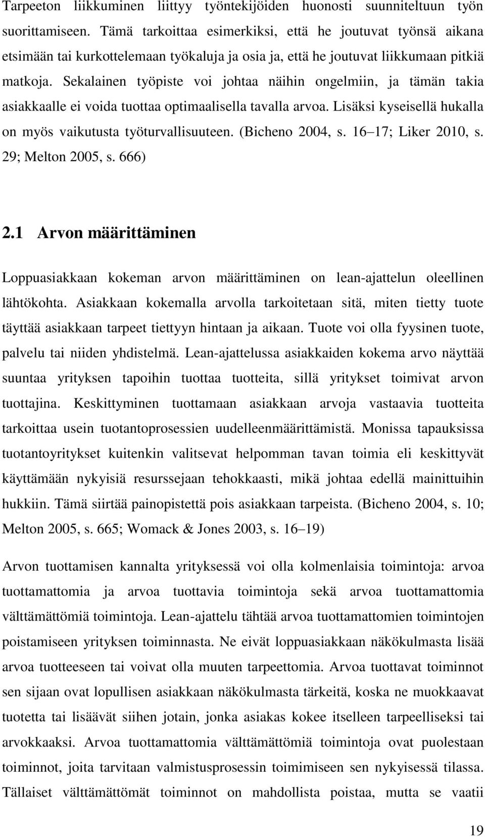 Sekalainen työpiste voi johtaa näihin ongelmiin, ja tämän takia asiakkaalle ei voida tuottaa optimaalisella tavalla arvoa. Lisäksi kyseisellä hukalla on myös vaikutusta työturvallisuuteen.