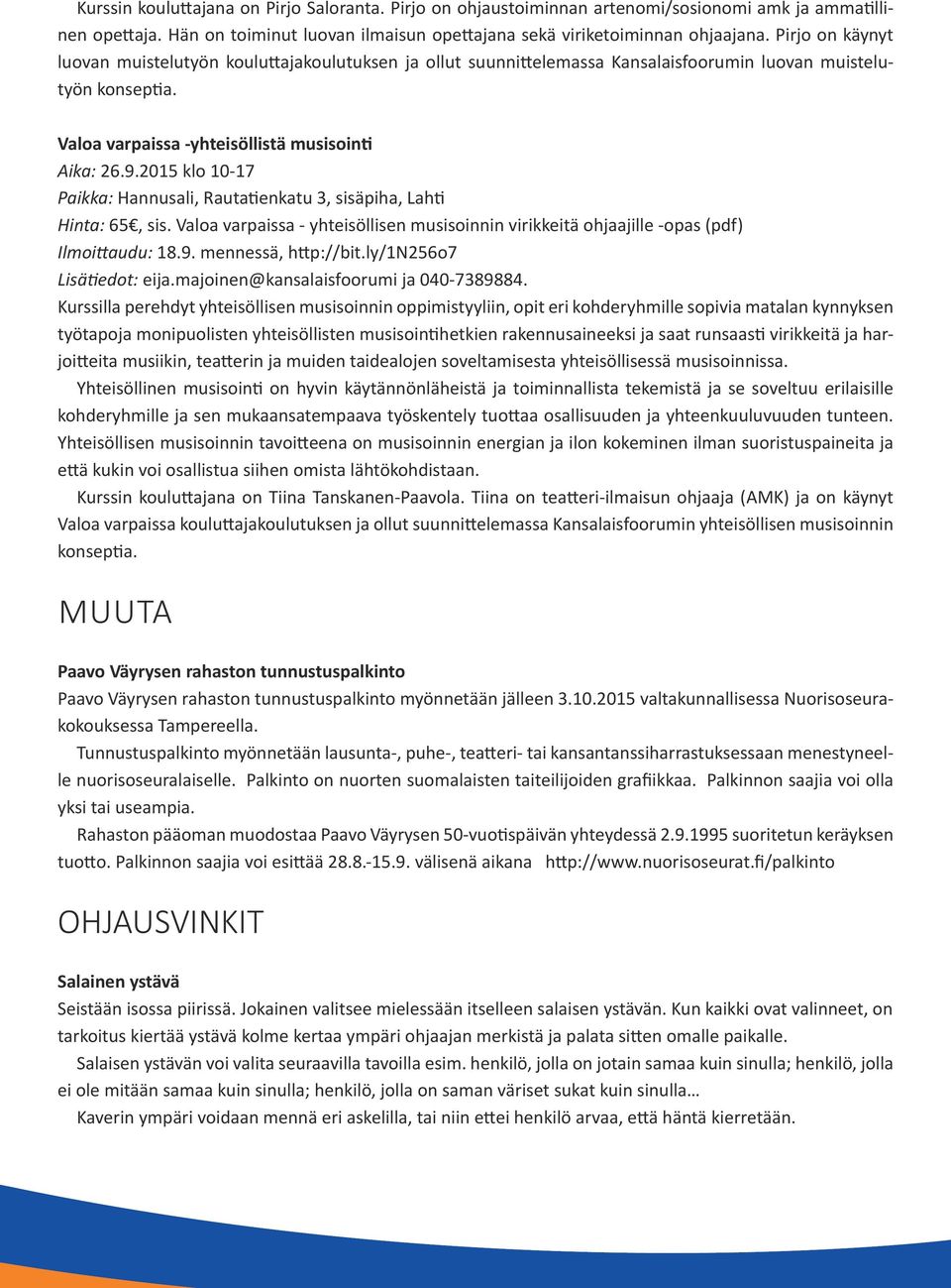 2015 klo 10-17 Paikka: Hannusali, Rautatienkatu 3, sisäpiha, Lahti Hinta: 65, sis. Valoa varpaissa - yhteisöllisen musisoinnin virikkeitä ohjaajille -opas (pdf) Ilmoittaudu: 18.9.