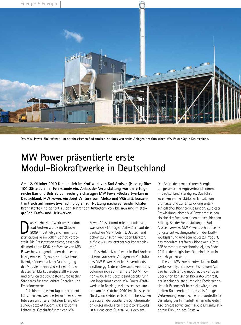 Anlass der Veranstaltung war der erfolgreiche Bau und Betrieb von sechs gleichartigen MW Power-Biokraftwerken in.