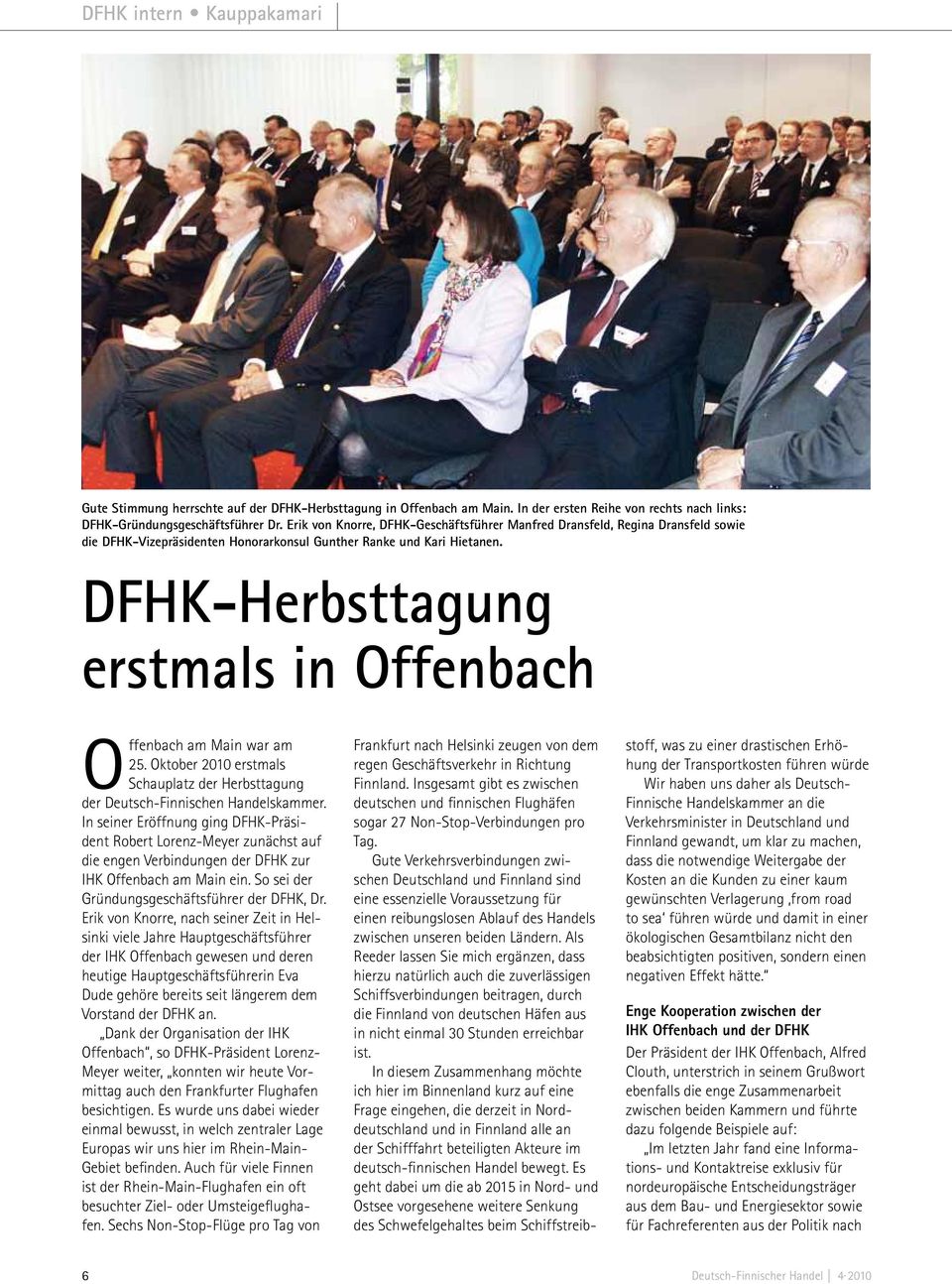 DFHK-Herbsttagung erstmals in Offenbach Offenbach am Main war am 25. Oktober 2010 erstmals Schauplatz der Herbsttagung der Deutsch-Finnischen Handelskammer.