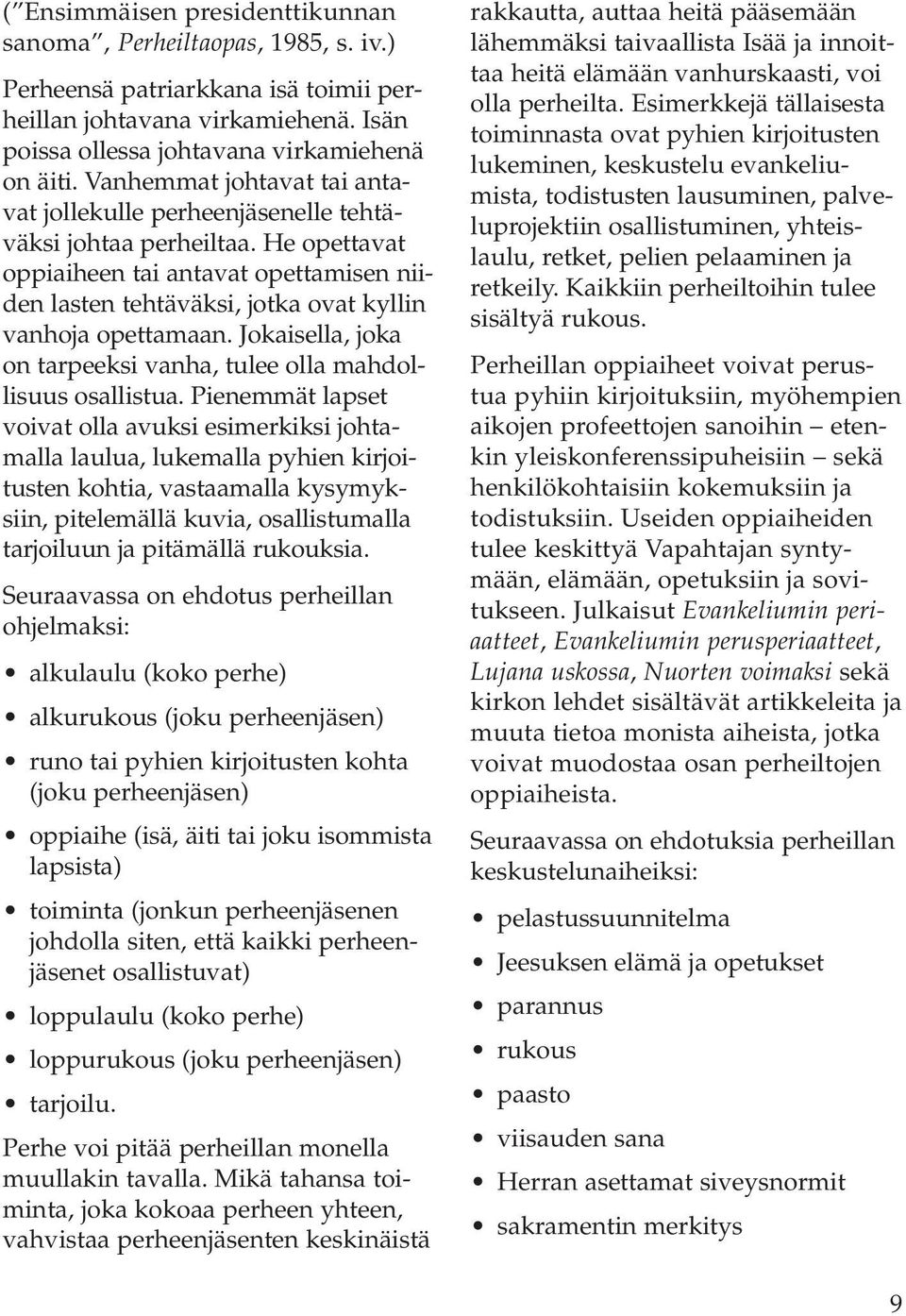 Jokaisella, joka on tarpeeksi vanha, tulee olla mahdollisuus osallistua.