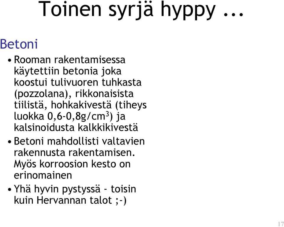 (pozzolana), rikkonaisista tiilistä, hohkakivestä (tiheys luokka 0,6-0,8g/cm 3 ) ja