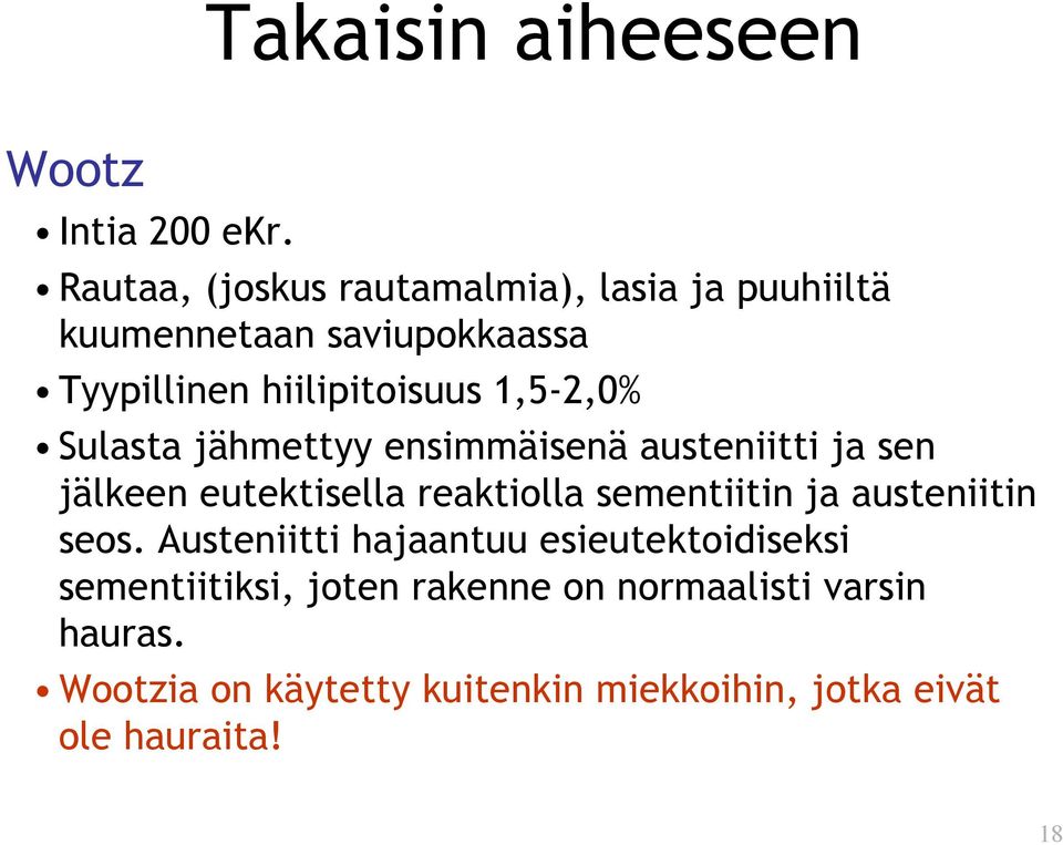 1,5-2,0% Sulasta jähmettyy ensimmäisenä austeniitti ja sen jälkeen eutektisella reaktiolla sementiitin ja