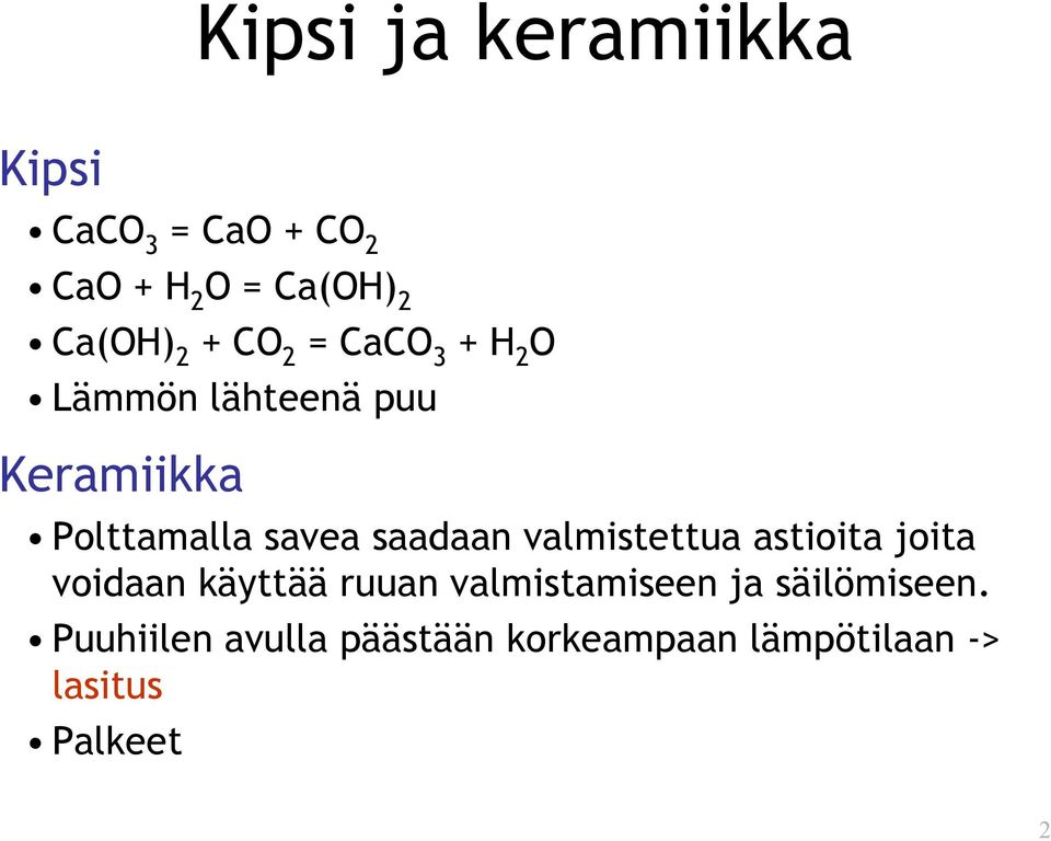 saadaan valmistettua astioita joita voidaan käyttää ruuan valmistamiseen ja