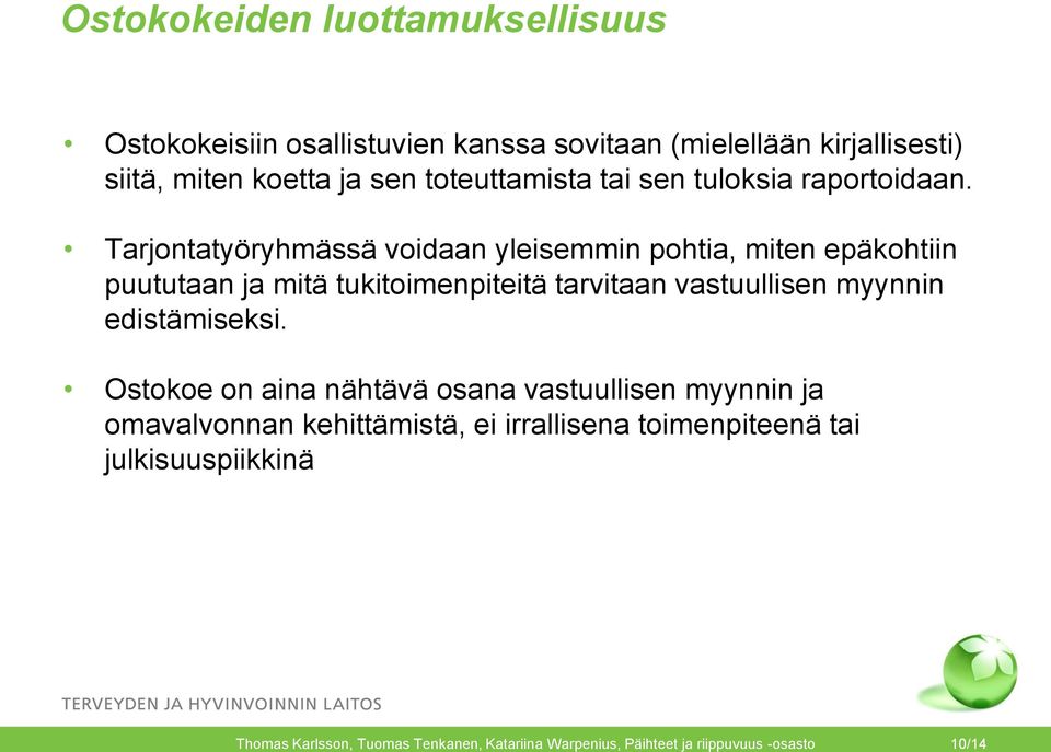 Tarjontatyöryhmässä voidaan yleisemmin pohtia, miten epäkohtiin puututaan ja mitä tukitoimenpiteitä tarvitaan vastuullisen myynnin