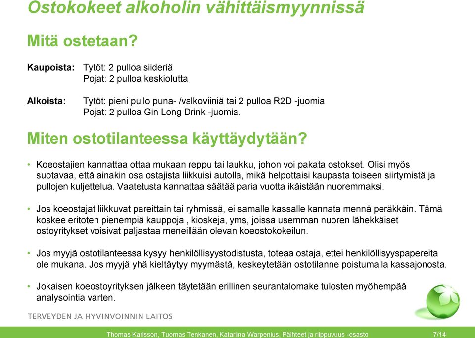 Miten ostotilanteessa käyttäydytään? Koeostajien kannattaa ottaa mukaan reppu tai laukku, johon voi pakata ostokset.