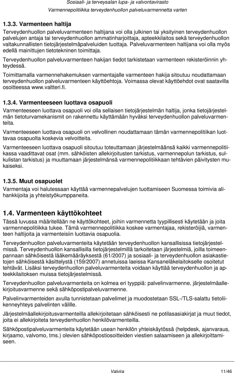 Terveydenhuollon palveluvarmenteen hakijan tiedot tarkistetaan varmenteen rekisteröinnin yhteydessä.