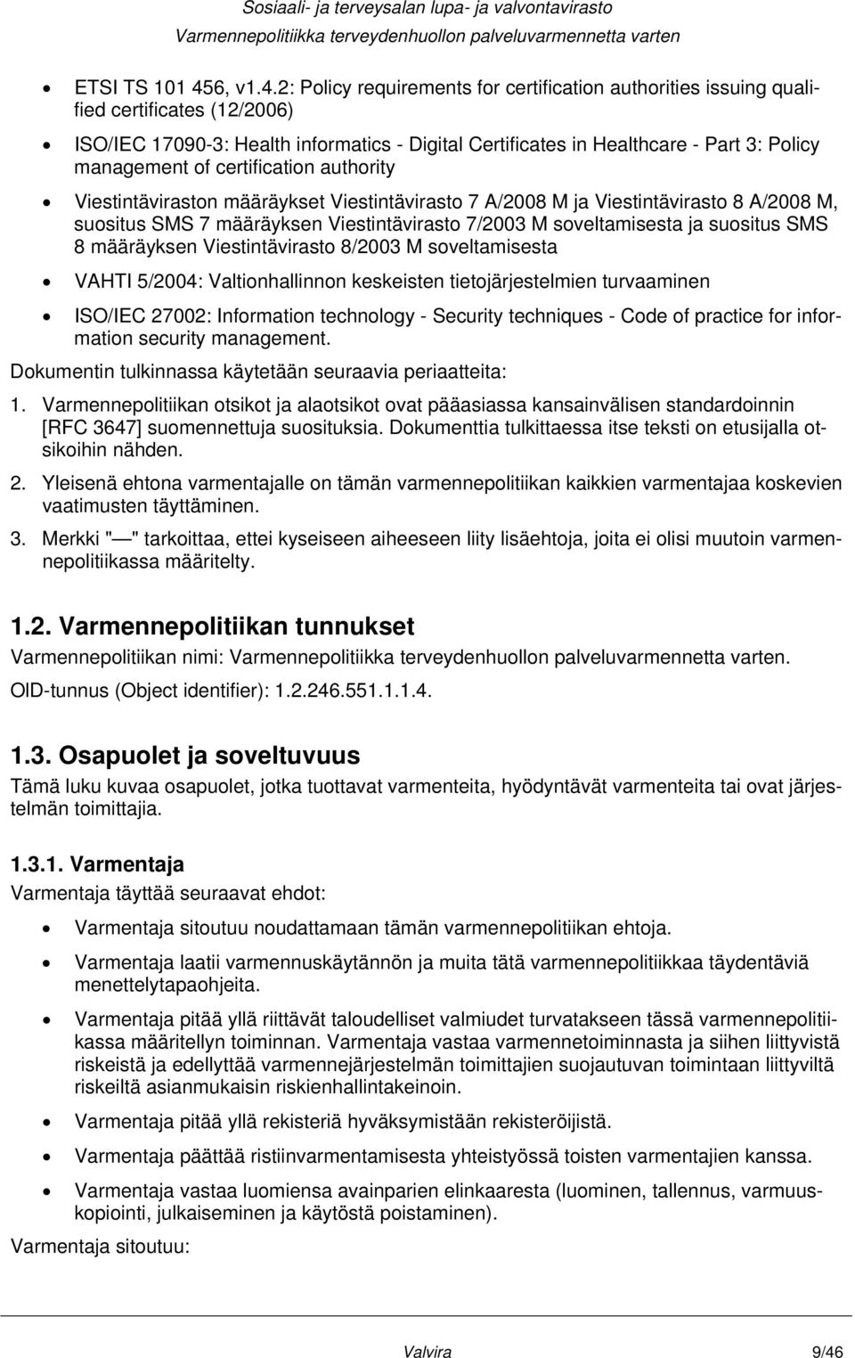 2: Policy requirements for certification authorities issuing qualified certificates (12/2006) ISO/IEC 17090-3: Health informatics - Digital Certificates in Healthcare - Part 3: Policy management of