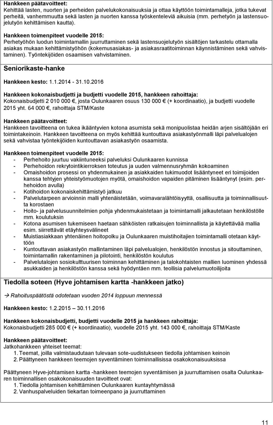 Hankkeen toimenpiteet vuodelle 2015: Perhetyöhön luodun toimintamallin juurruttaminen sekä lastensuojelutyön sisältöjen tarkastelu ottamalla asiakas mukaan kehittämistyöhön (kokemusasiakas- ja