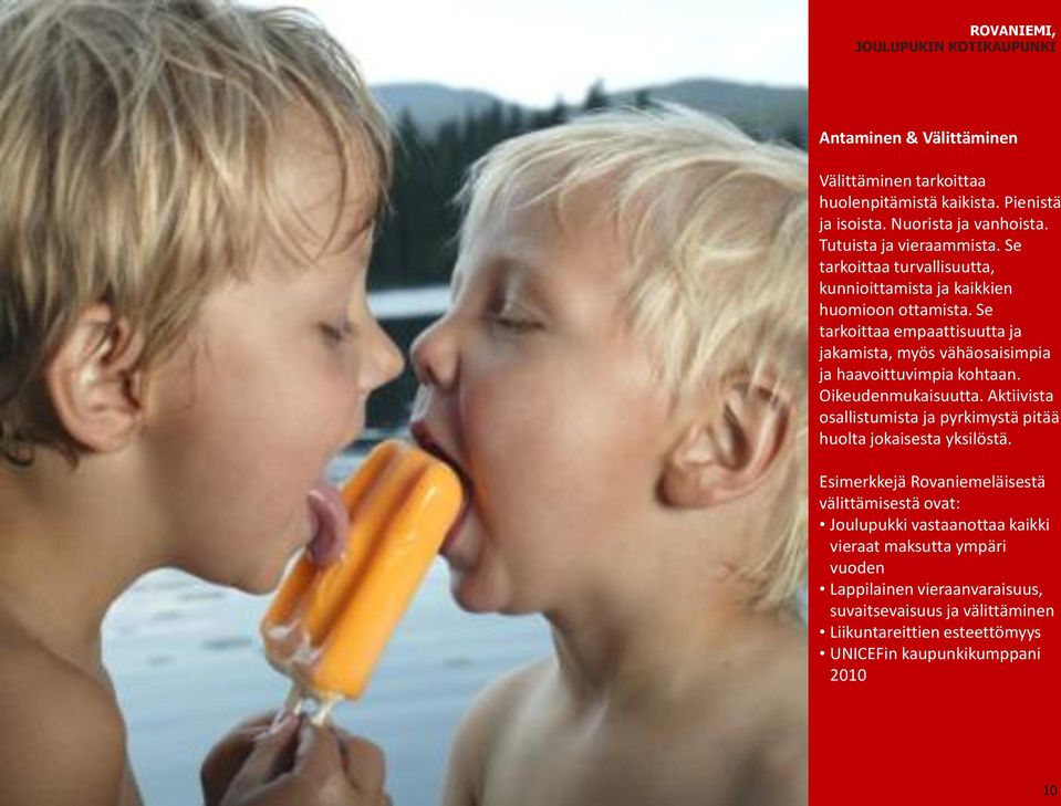 Se tarkoittaa empaattisuutta ja jakamista, myös vähäosaisimpia ja haavoittuvimpia kohtaan. Oikeudenmukaisuutta.