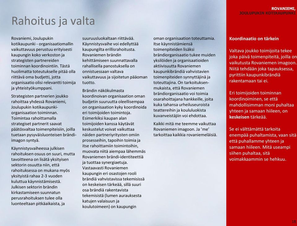 Strategisten partnerien joukko rahoittaa yhdessä Rovaniemi, Joulupukin kotikaupunkiorganisaation toiminnan.