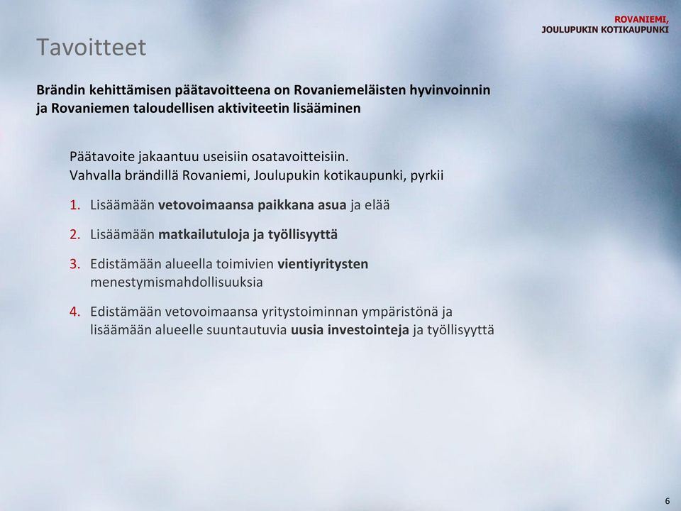 Lisäämään vetovoimaansa paikkana asua ja elää 2. Lisäämään matkailutuloja ja työllisyyttä 3.