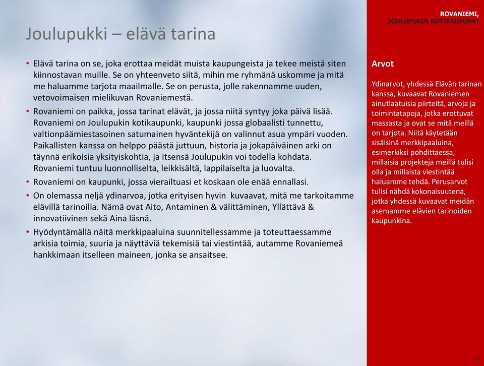 Rovaniemi on paikka, jossa tarinat elävät, ja jossa niitä syntyy joka päivä lisää.