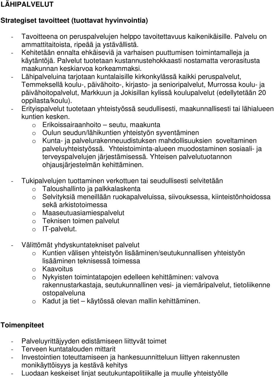 - Lähipalveluina tarjotaan kuntalaisille kirkonkylässä kaikki peruspalvelut, Temmeksellä koulu-, päivähoito-, kirjasto- ja senioripalvelut, Murrossa koulu- ja päivähoitopalvelut, Markkuun ja