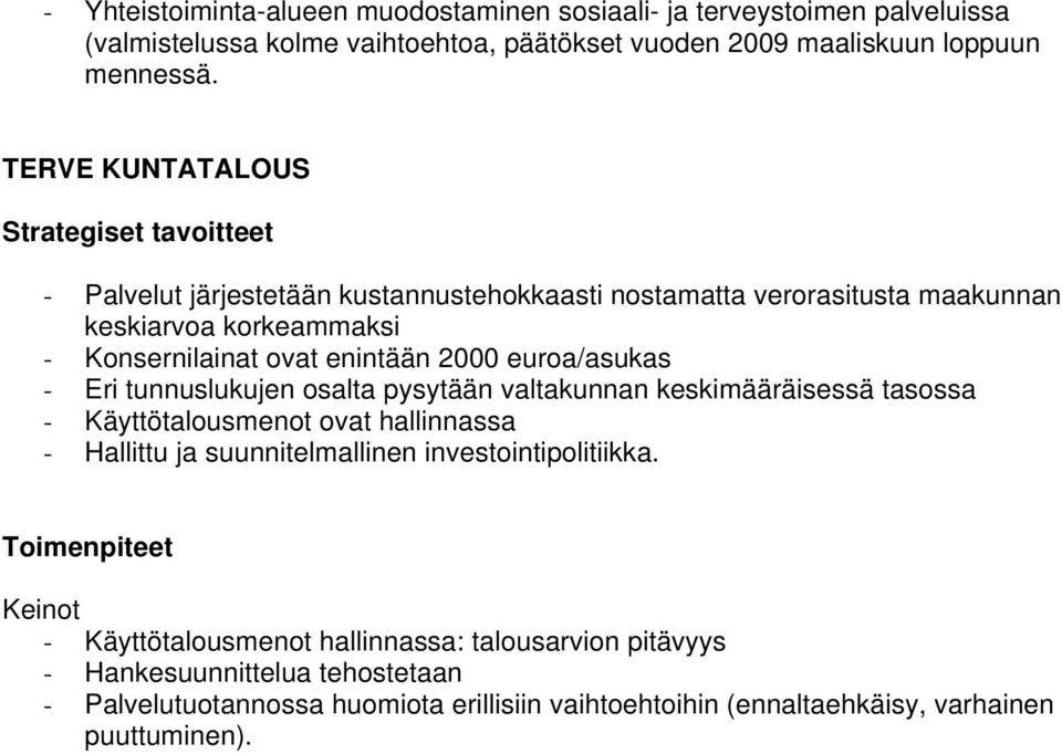 euroa/asukas - Eri tunnuslukujen osalta pysytään valtakunnan keskimääräisessä tasossa - Käyttötalousmenot ovat hallinnassa - Hallittu ja suunnitelmallinen investointipolitiikka.