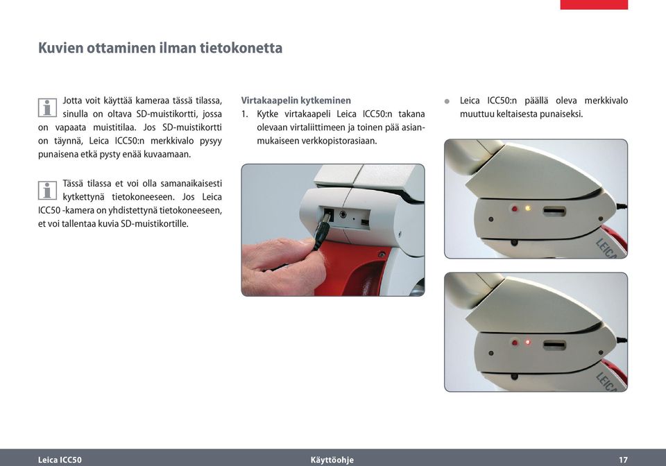 Kytke virtakaapeli Leica ICC50:n takana olevaan virtaliittimeen ja toinen pää asianmukaiseen verkkopistorasiaan.