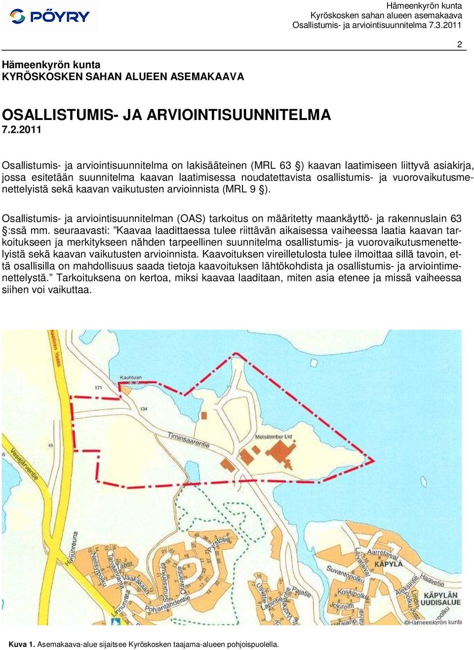 Osallistumis- ja arviointisuunnitelman (OAS) tarkoitus on määritetty maankäyttö- ja rakennuslain 63 :ssä mm.