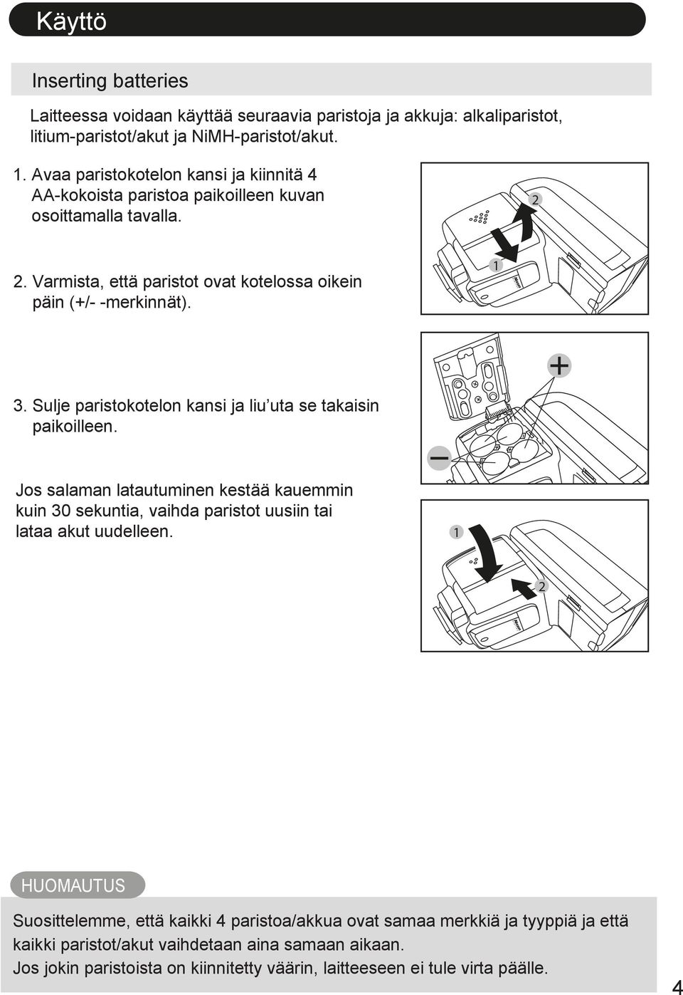 Sulje paristokotelon kansi ja liu uta se takaisin paikoilleen. Jos salaman latautuminen kestää kauemmin kuin 30 sekuntia, vaihda paristot uusiin tai lataa akut uudelleen.