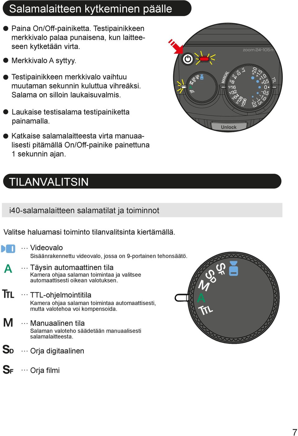 Katkaise salamalaitteesta virta manuaalisesti pitämällä On/Off-painike painettuna 1 sekunnin ajan.