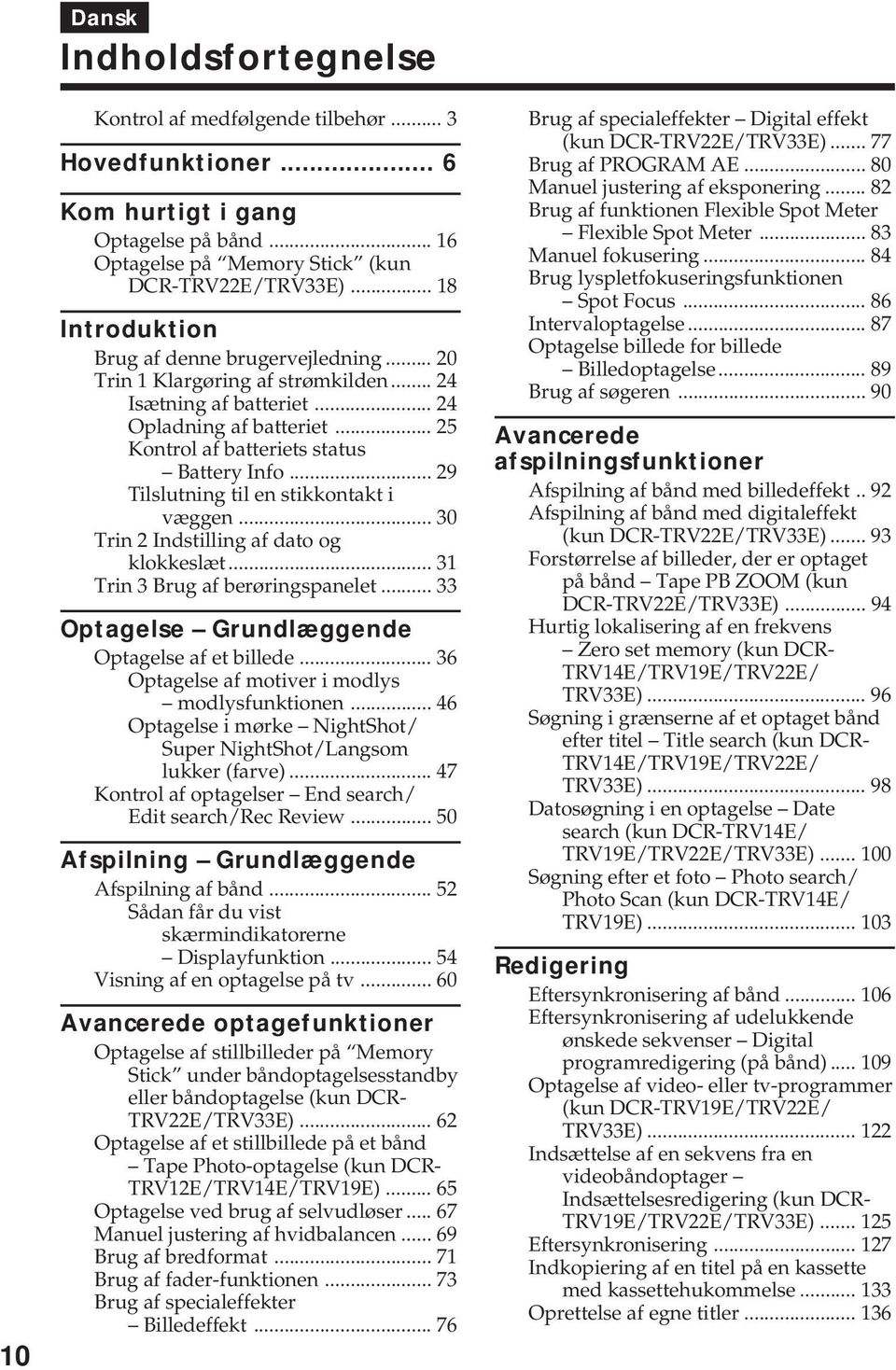 .. 29 Tilslutning til en stikkontakt i væggen... 30 Trin 2 Indstilling af dato og klokkeslæt... 31 Trin 3 Brug af berøringspanelet... 33 Optagelse Grundlæggende Optagelse af et billede.