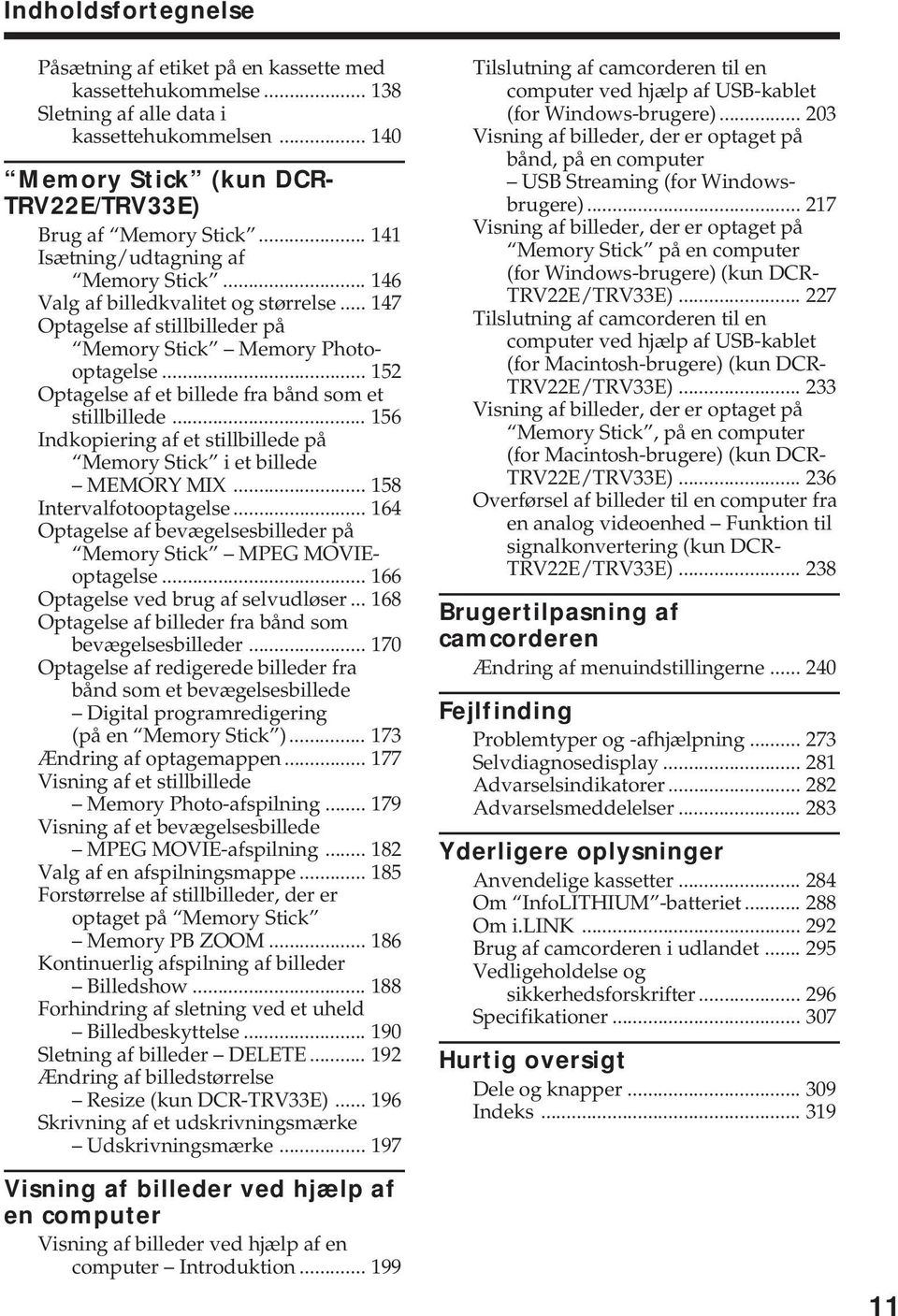 .. 152 Optagelse af et billede fra bånd som et stillbillede... 156 Indkopiering af et stillbillede på Memory Stick i et billede MEMORY MIX... 158 Intervalfotooptagelse.