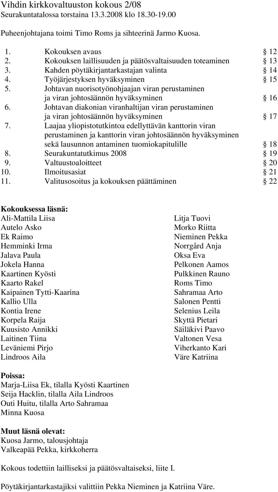 Johtavan nuorisotyönohjaajan viran perustaminen ja viran johtosäännön hyväksyminen 16 6. Johtavan diakonian viranhaltijan viran perustaminen ja viran johtosäännön hyväksyminen 17 7.