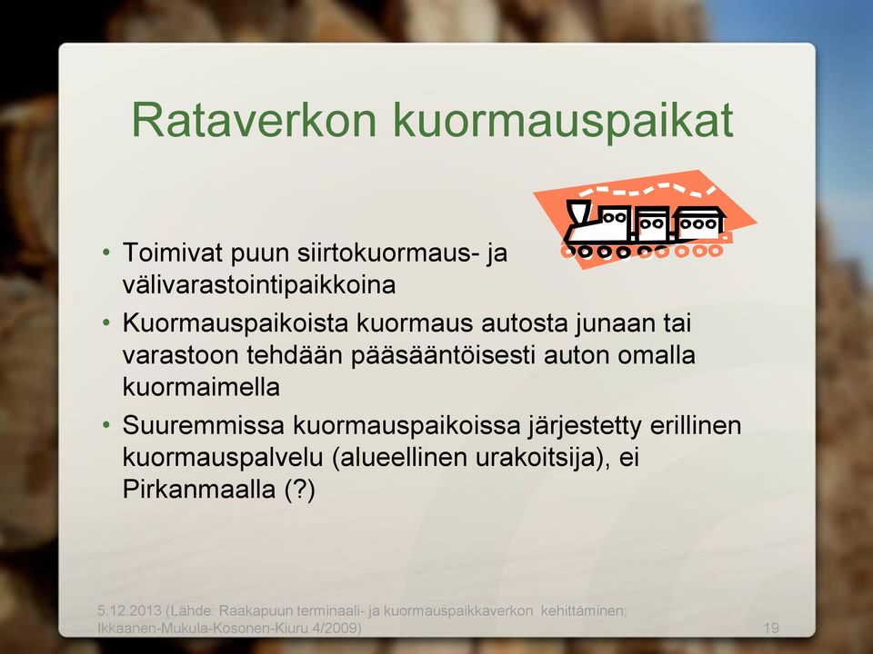 kuormauspaikoissa järjestetty erillinen kuormauspalvelu (alueellinen urakoitsija), ei Pirkanmaalla (?) 5.