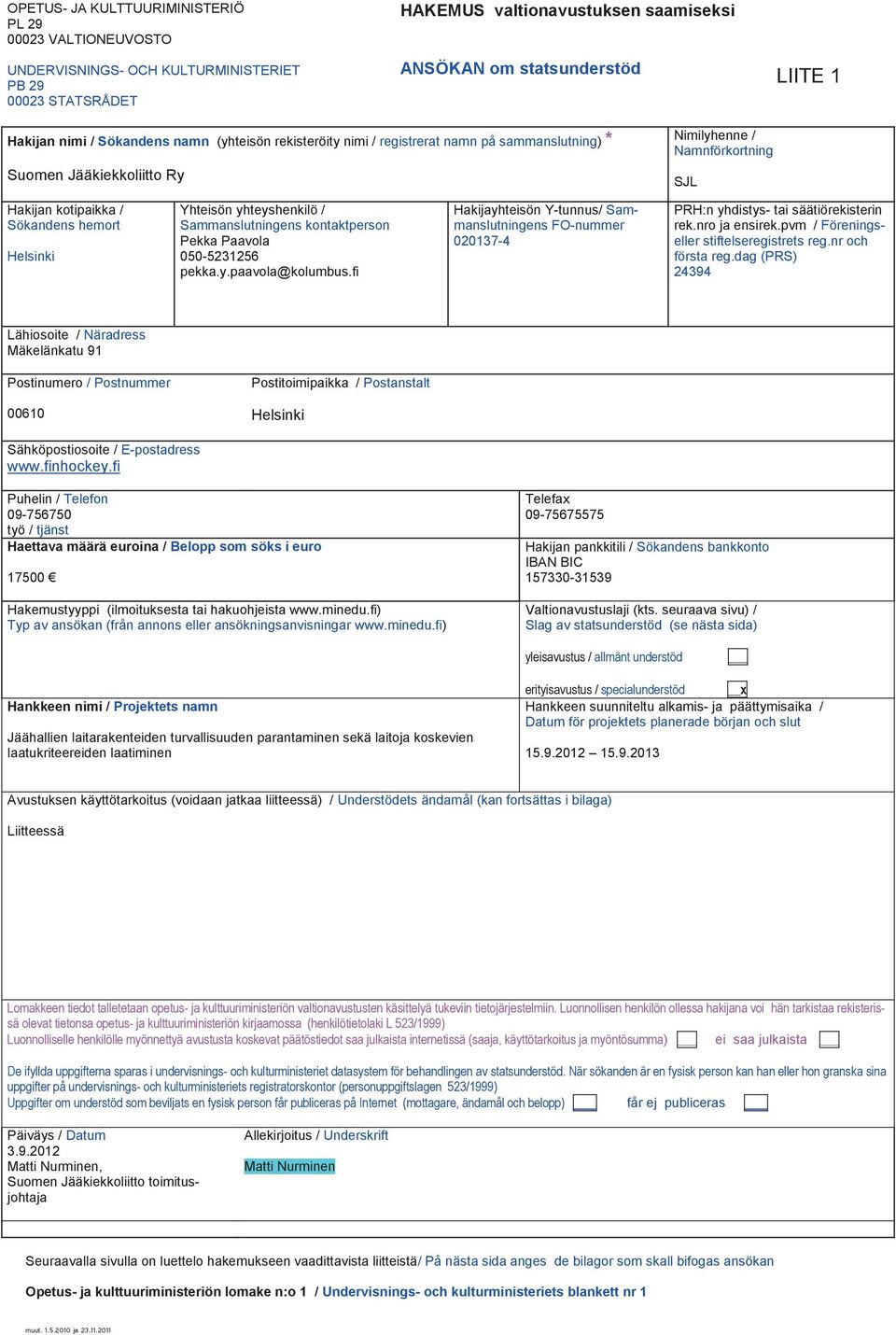 Yhteisön yhteyshenkilö / Sammanslutningens kontaktperson Pekka Paavola 050-5231256 pekka.y.paavola@kolumbus.