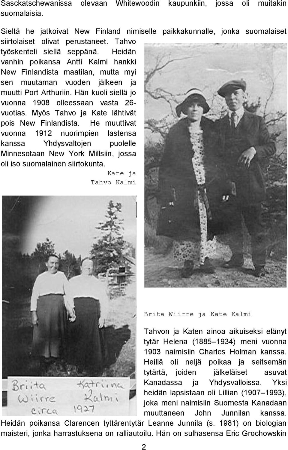 Hän kuoli siellä jo vuonna 1908 olleessaan vasta 26- vuotias. Myös Tahvo ja Kate lähtivät pois New Finlandista.