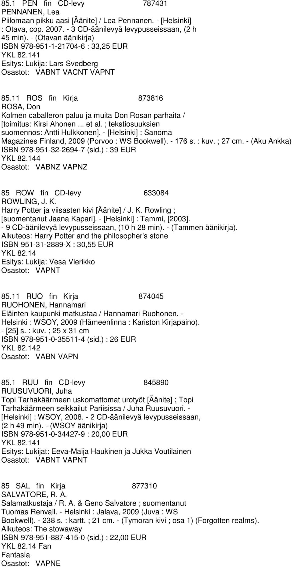 11 ROS fin Kirja 873816 ROSA, Don Kolmen caballeron paluu ja muita Don Rosan parhaita / [toimitus: Kirsi Ahonen... et al. ; tekstiosuuksien suomennos: Antti Hulkkonen].