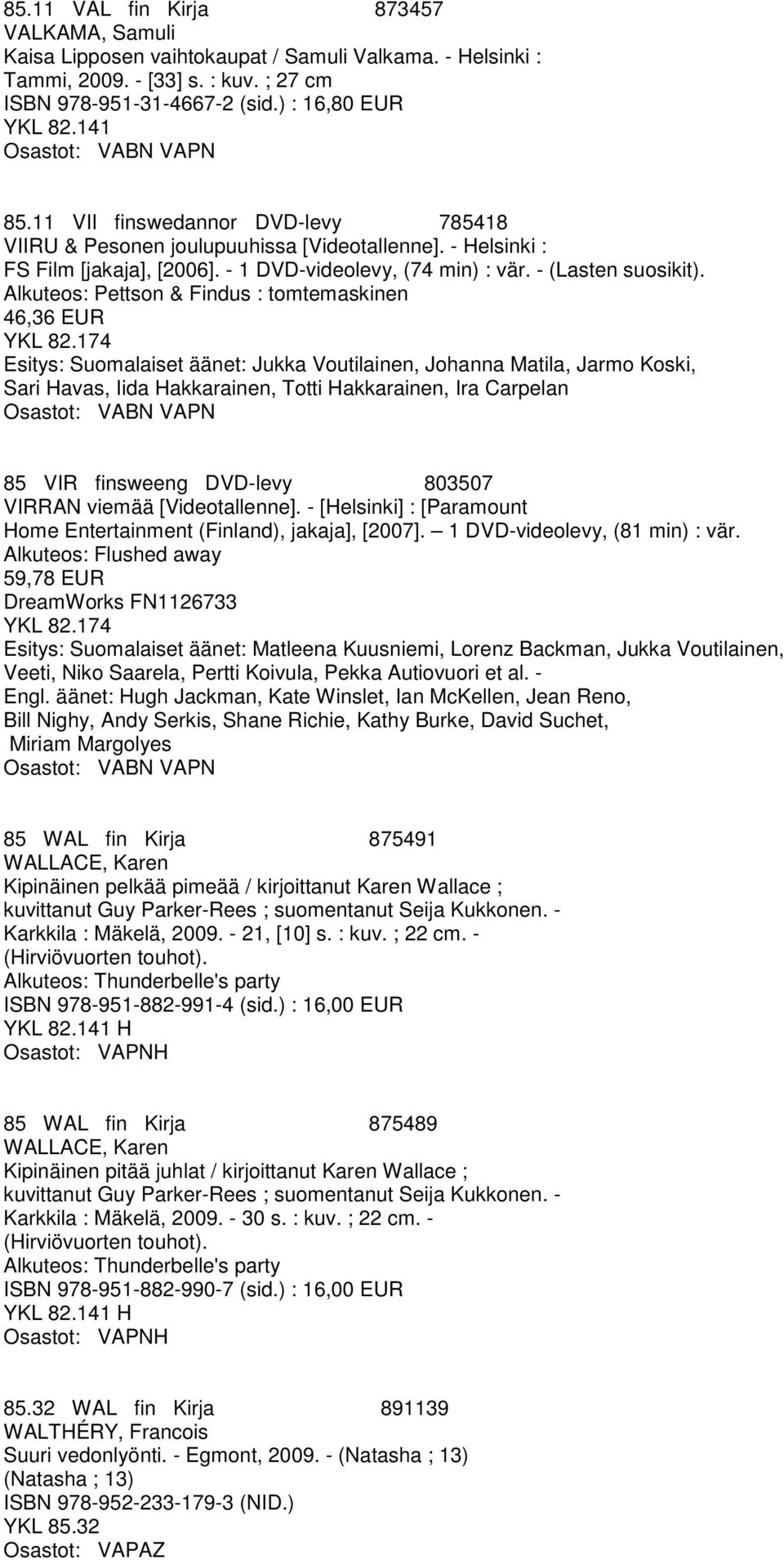 Alkuteos: Pettson & Findus : tomtemaskinen 46,36 EUR YKL 82.