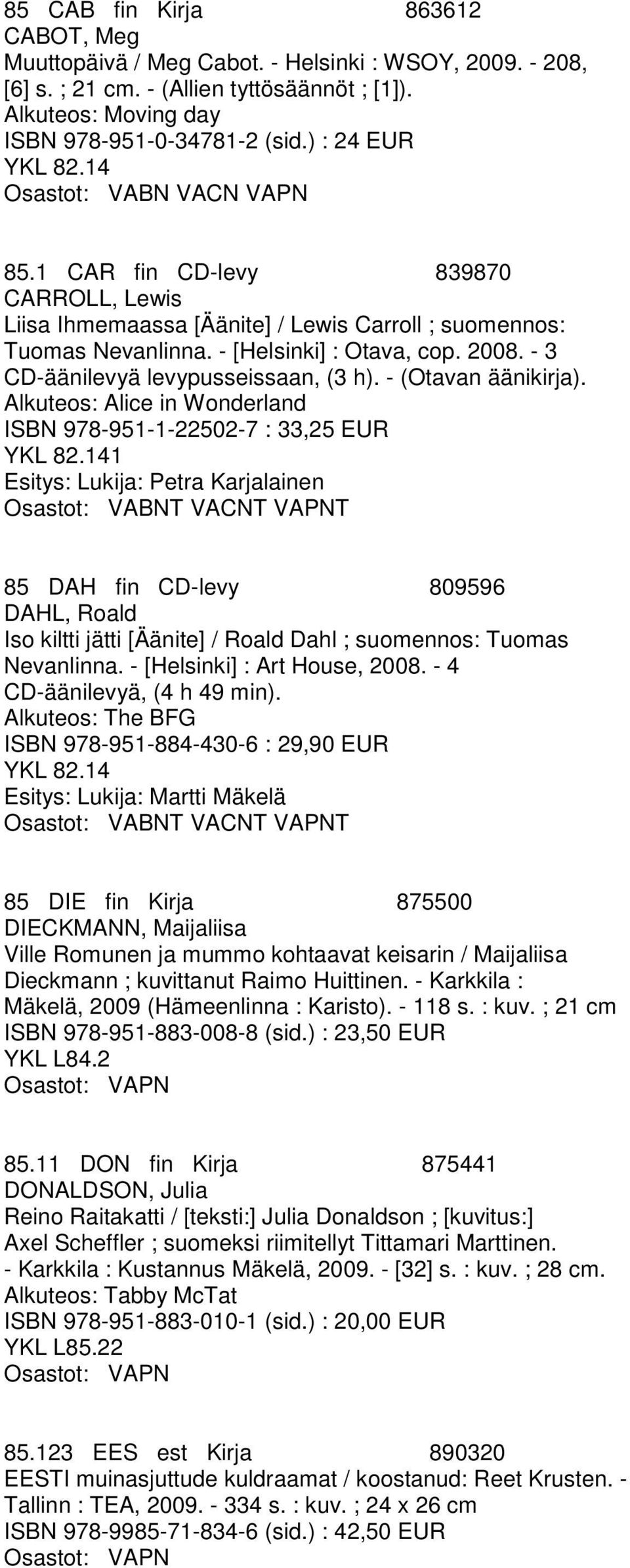 - 3 CD-äänilevyä levypusseissaan, (3 h). - (Otavan äänikirja).