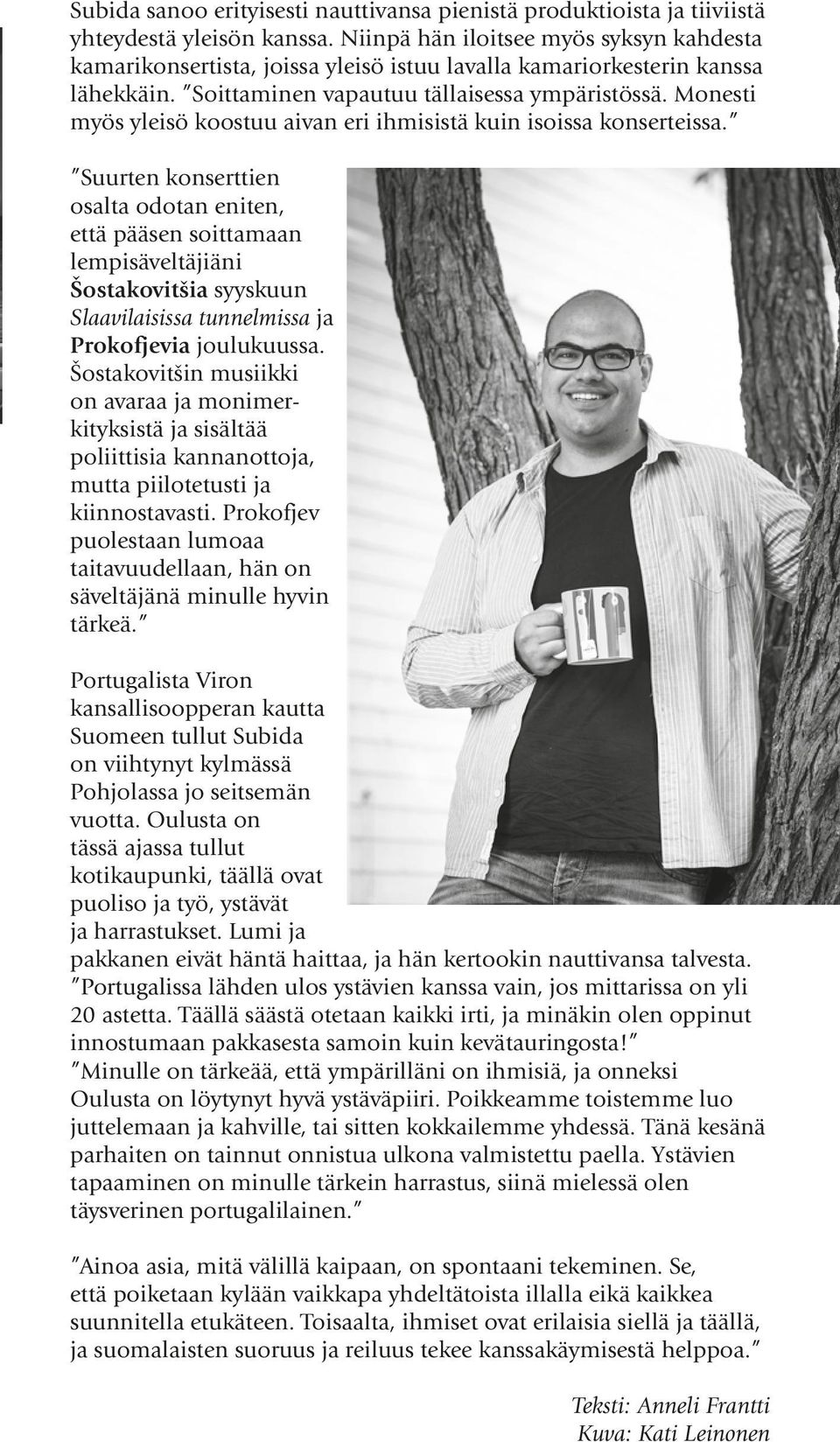 Monesti myös yleisö koostuu aivan eri ihmisistä kuin isoissa konserteissa.