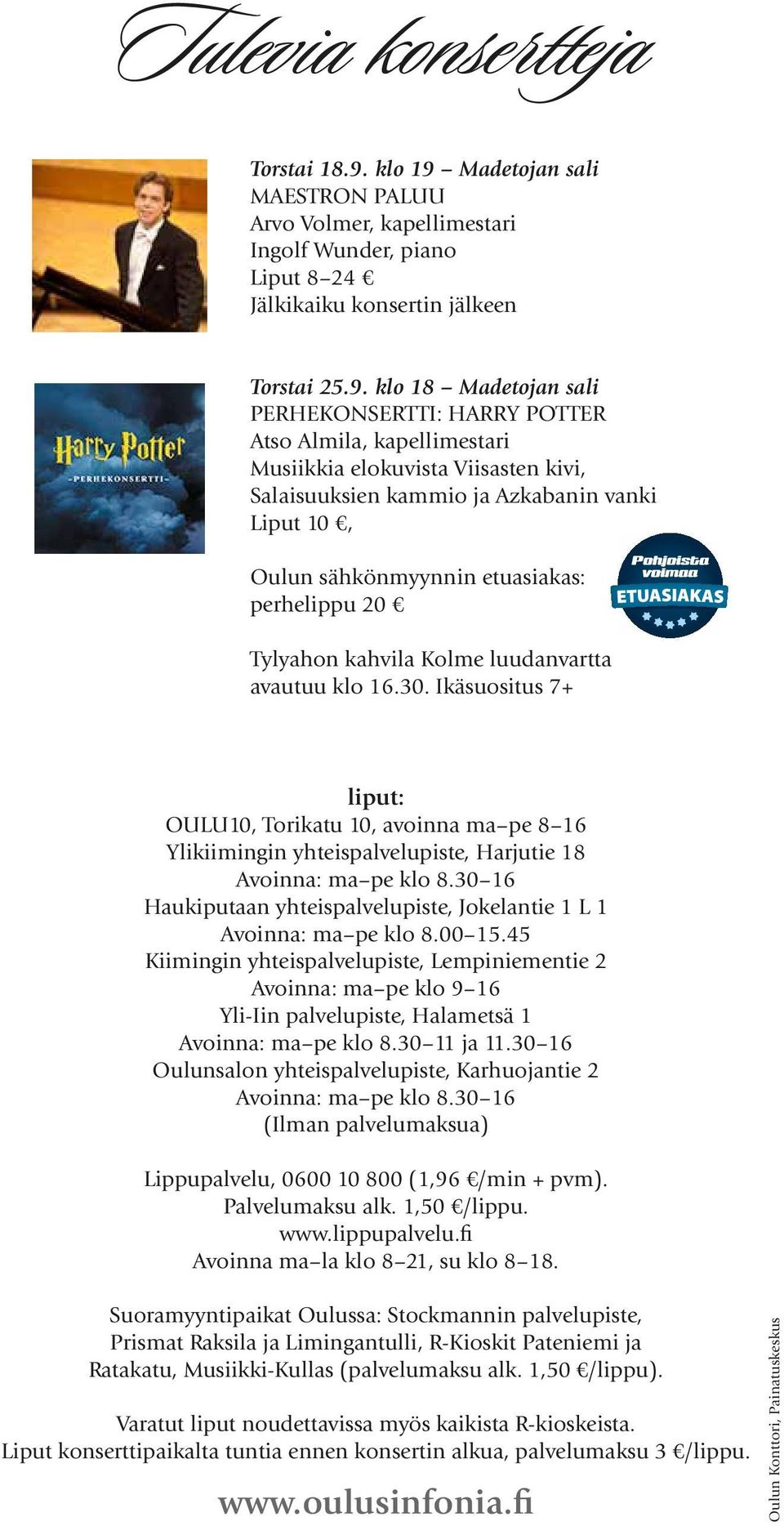 Madetojan sali MAESTRON PALUU Arvo Volmer, kapellimestari Ingolf Wunder, piano Liput 8 24 Jälkikaiku konsertin jälkeen Torstai 25.9.