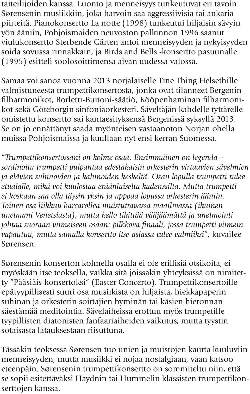 rinnakkain, ja Birds and Bells -konsertto pasuunalle (1995) esitteli soolosoittimensa aivan uudessa valossa.