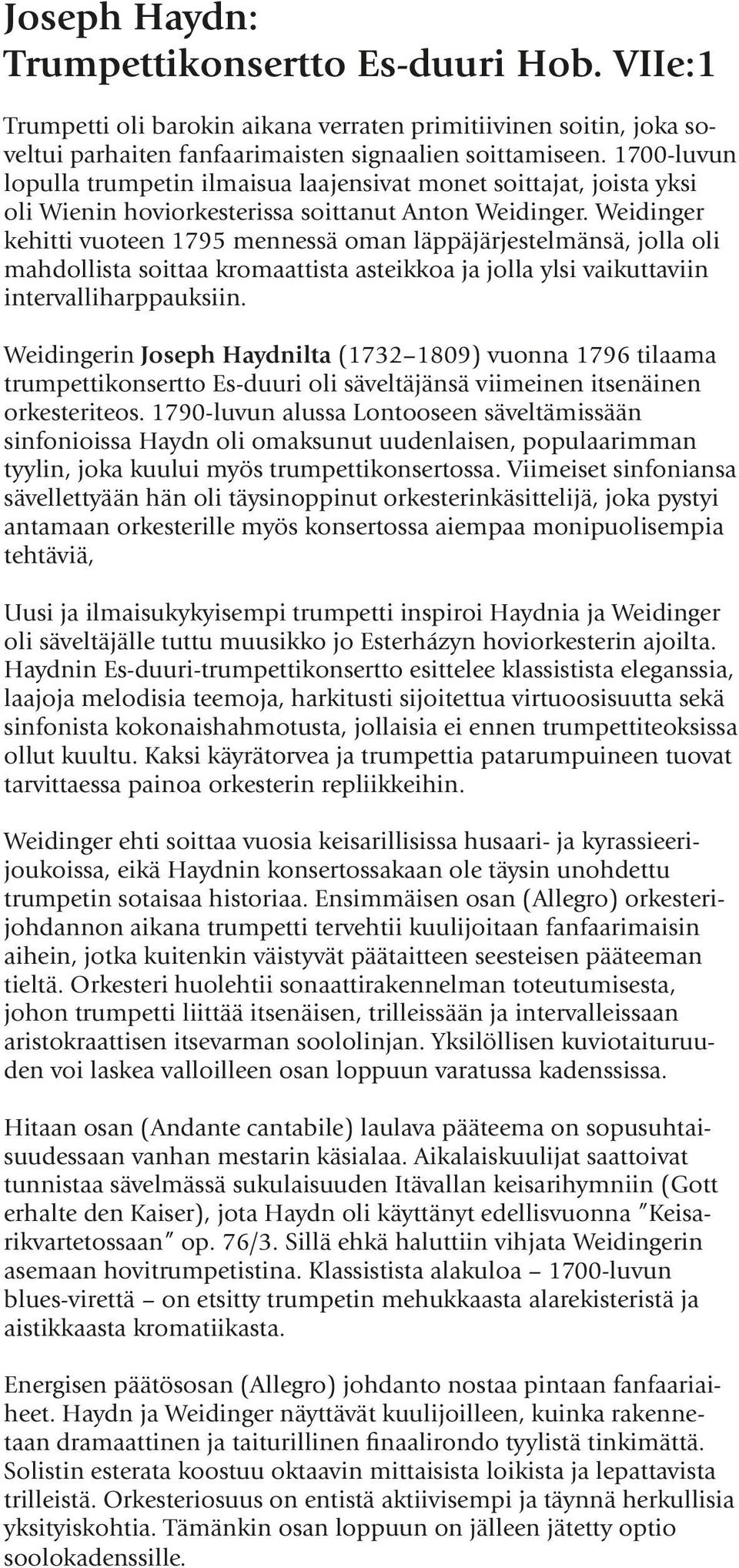 Weidinger kehitti vuoteen 1795 mennessä oman läppäjärjestelmänsä, jolla oli mahdollista soittaa kromaattista asteikkoa ja jolla ylsi vaikuttaviin intervalliharppauksiin.