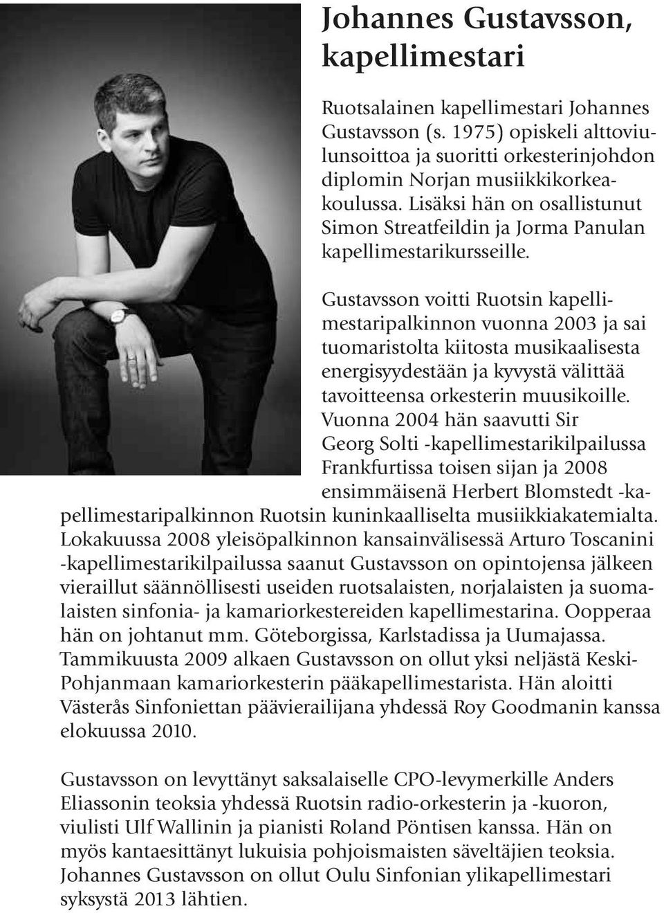 Gustavsson voitti Ruotsin kapellimestaripalkinnon vuonna 2003 ja sai tuomaristolta kiitosta musikaalisesta energisyydestään ja kyvystä välittää tavoitteensa orkesterin muusikoille.