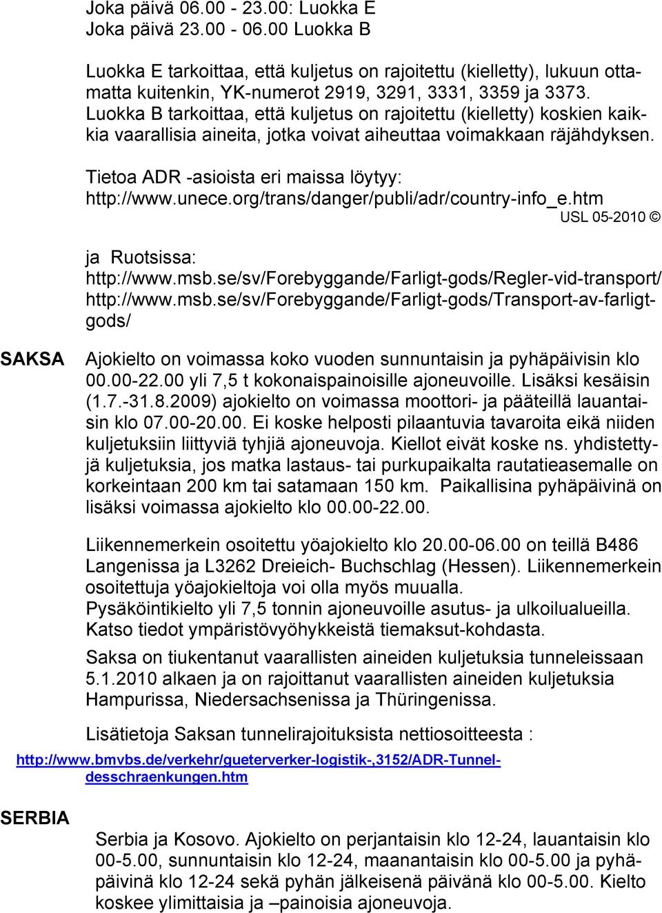 unece.org/trans/danger/publi/adr/country-info_e.htm ja Ruotsissa: http://www.msb.