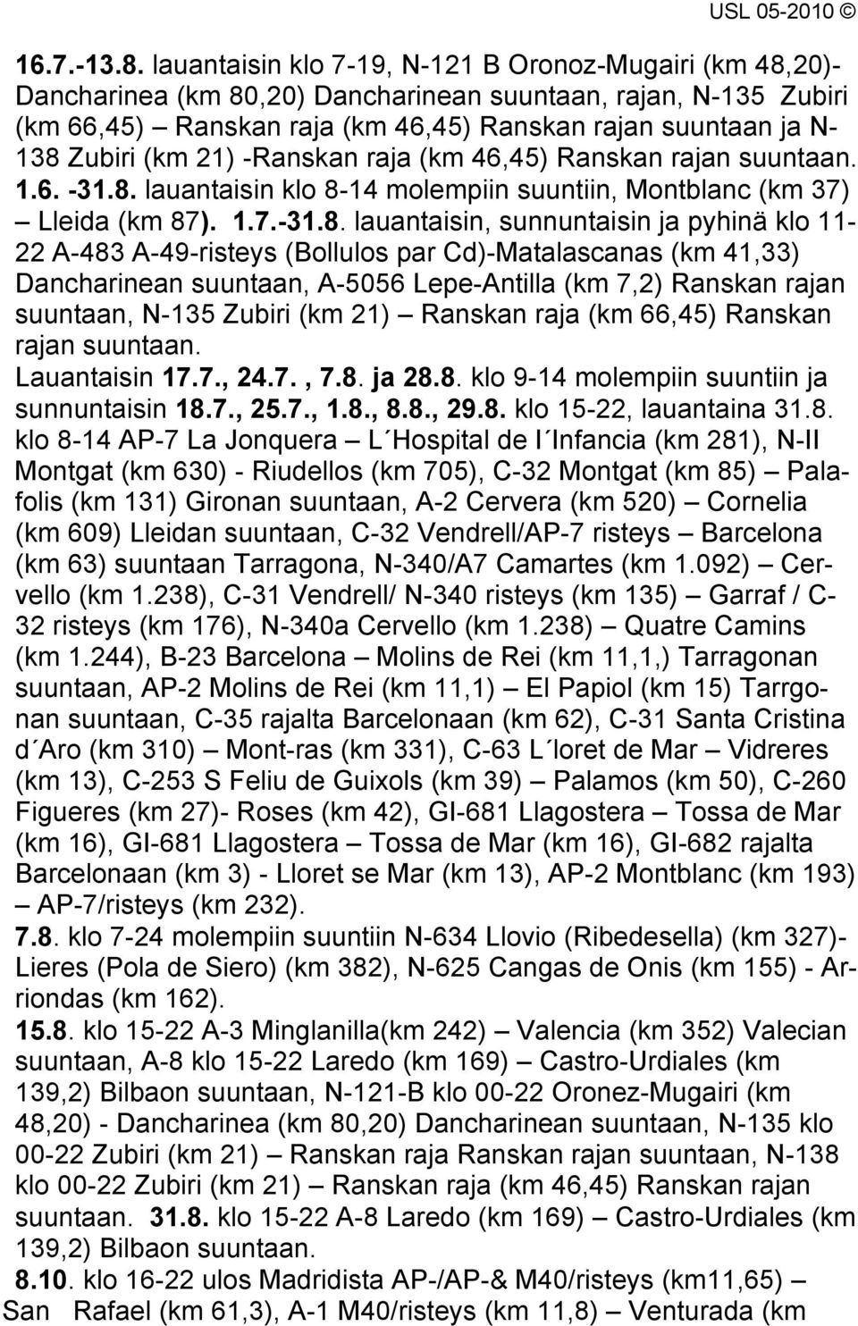 (km 21) -Ranskan raja (km 46,45) Ranskan rajan suuntaan. 1.6. -31.8.
