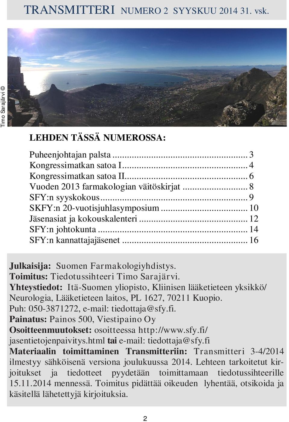 .. 16 Julkaisija: Suomen Farmakologiyhdistys. Toimitus: Tiedotussihteeri Timo Sarajärvi.