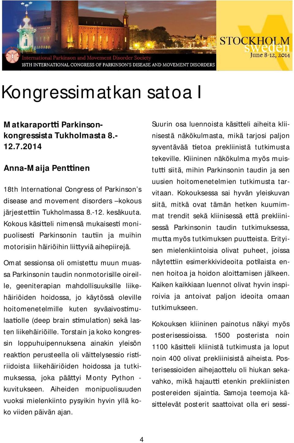 Kokous käsi eli nimensä mukaises monipuolises Parkinsonin tau in ja muihin motorisiin häiriöihin lii yviä aihepiirejä.