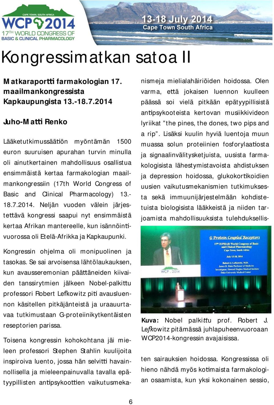 2014 Juho-Ma Renko Lääketutkimussää ön myöntämän 1500 euron suuruisen apurahan turvin minulla oli ainutkertainen mahdollisuus osallistua ensimmäistä kertaa farmakologian maailmankongressiin (17th